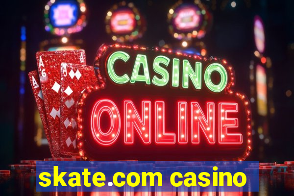 skate.com casino